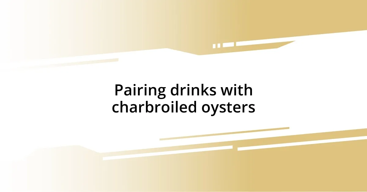 Pairing drinks with charbroiled oysters