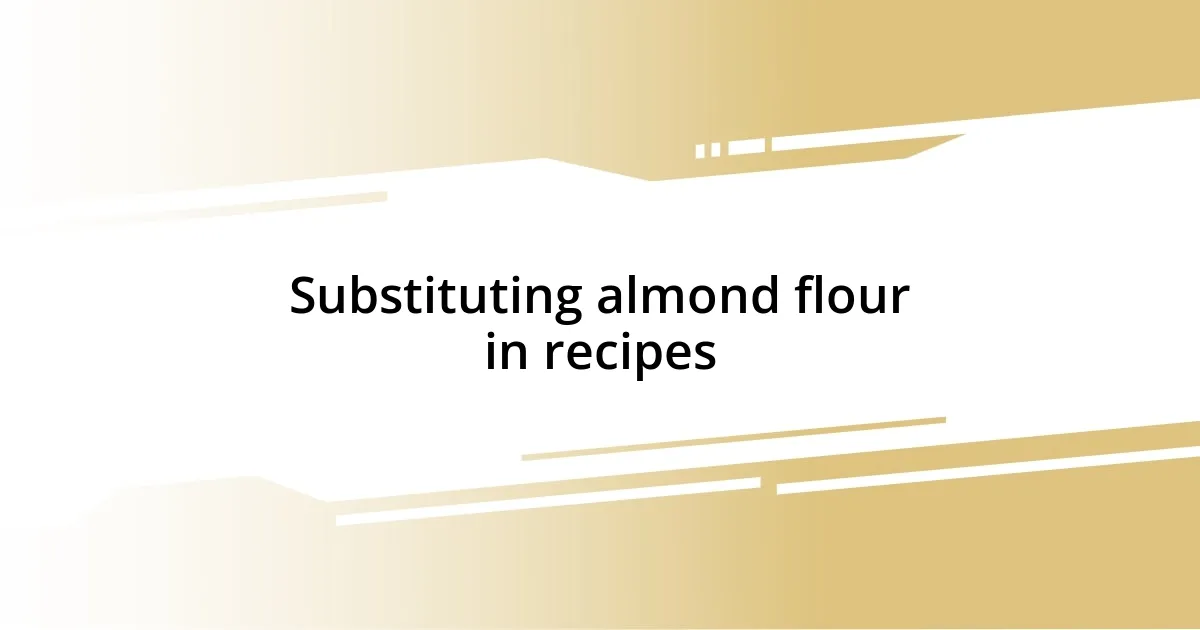 Substituting almond flour in recipes