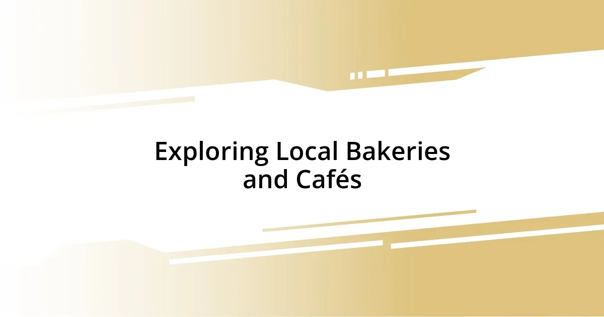 Exploring Local Bakeries and Cafés