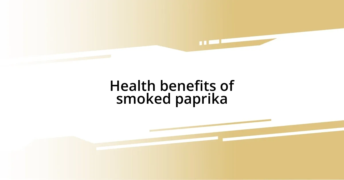 Health benefits of smoked paprika