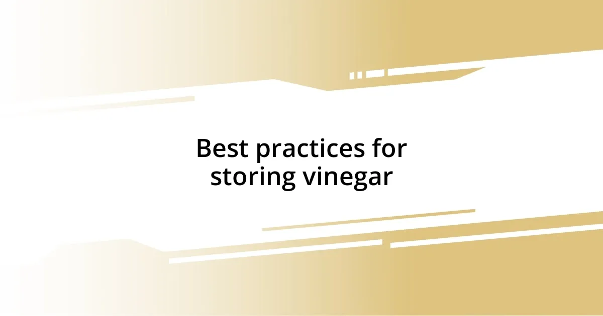 Best practices for storing vinegar