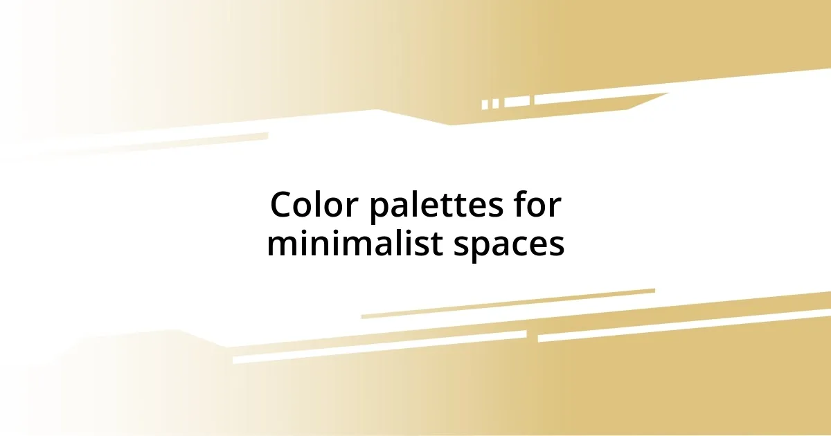 Color palettes for minimalist spaces