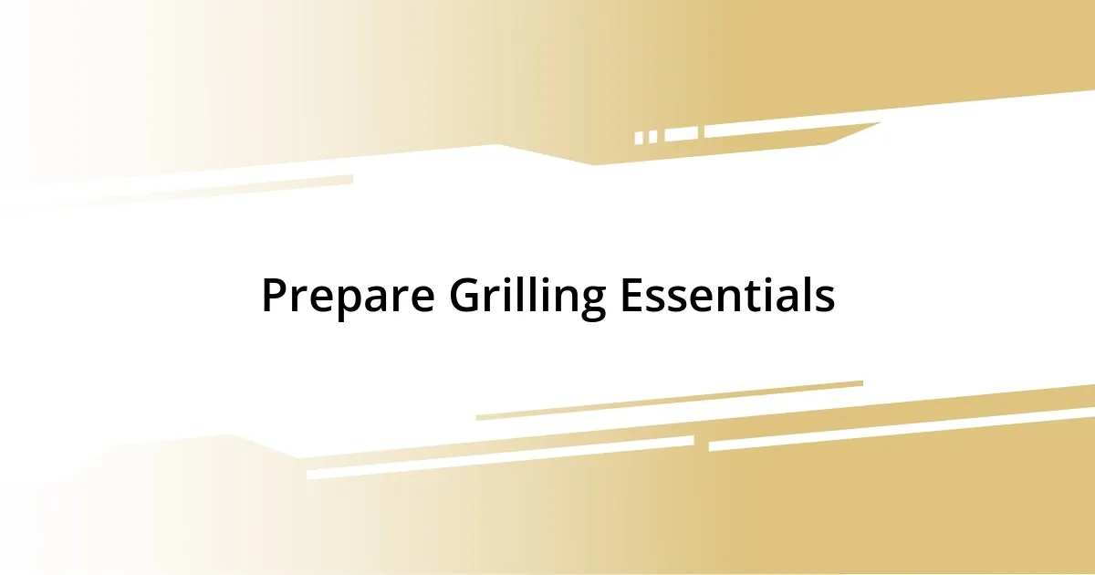 Prepare Grilling Essentials