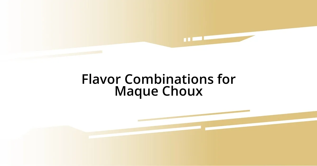 Flavor Combinations for Maque Choux