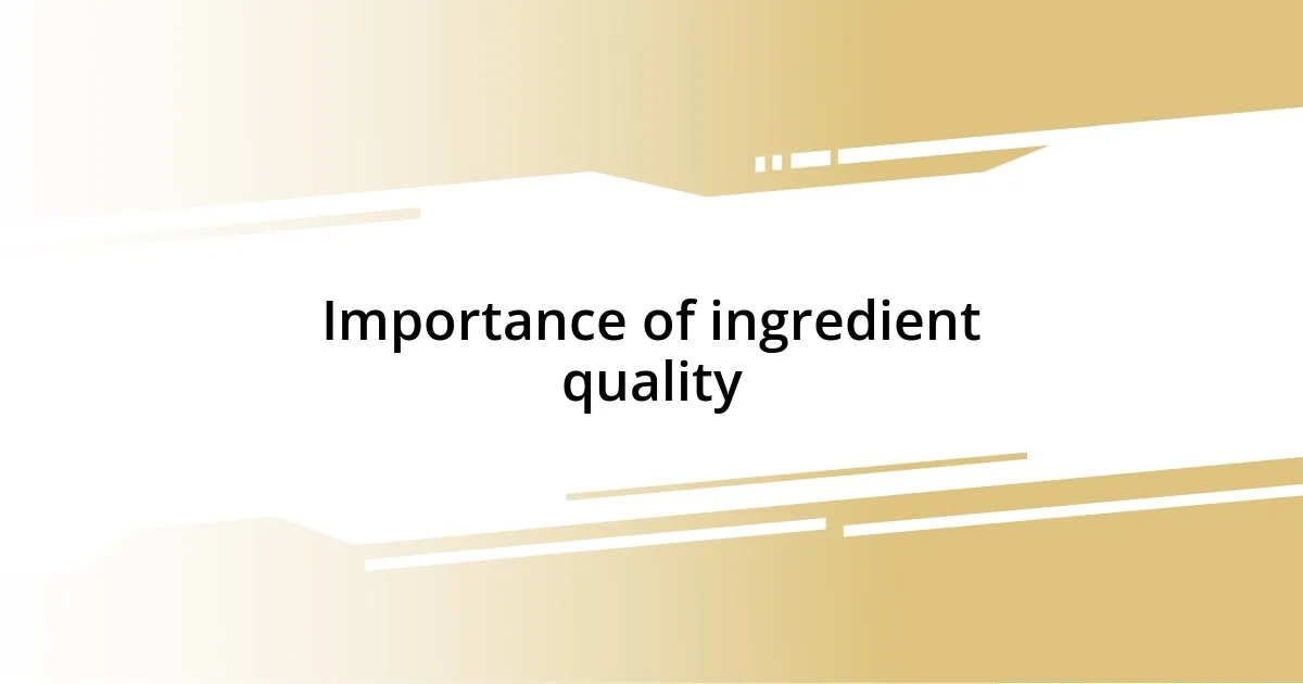 Importance of ingredient quality