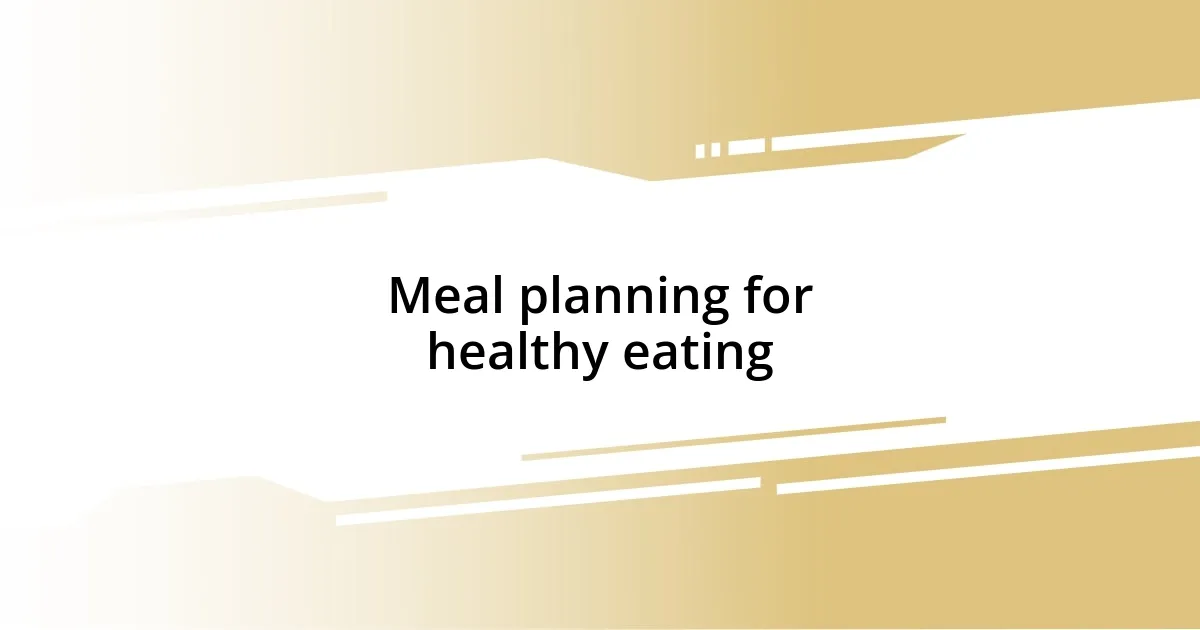 Meal planning for healthy eating