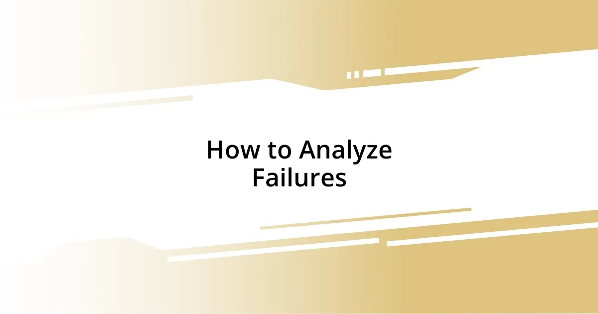 How to Analyze Failures