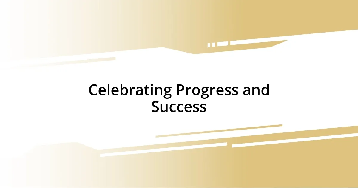 Celebrating Progress and Success