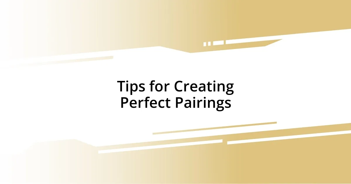 Tips for Creating Perfect Pairings