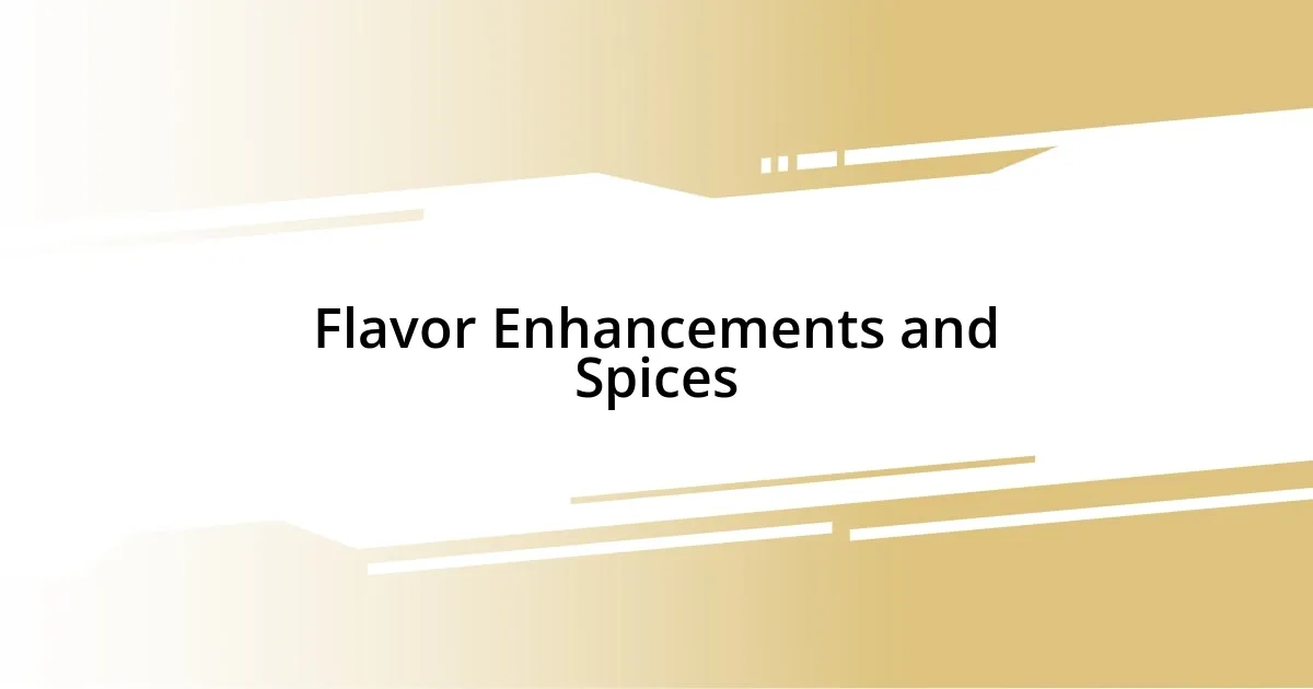 Flavor Enhancements and Spices