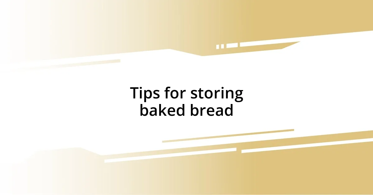 Tips for storing baked bread