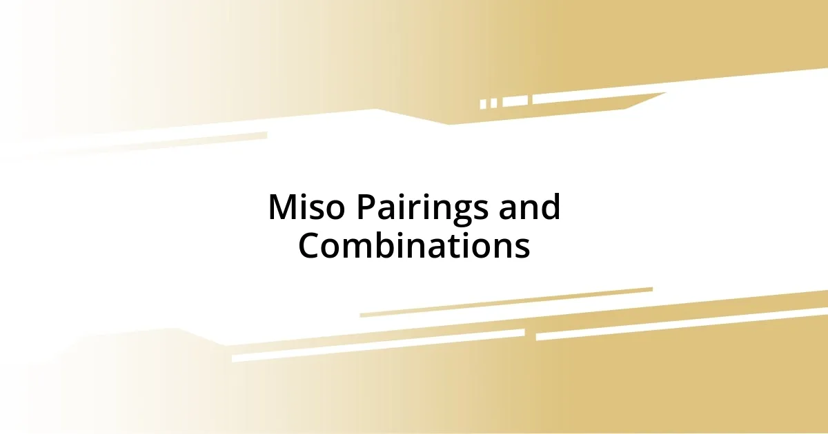 Miso Pairings and Combinations