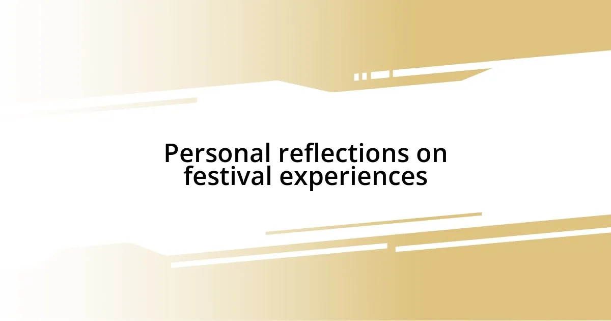 Personal reflections on festival experiences